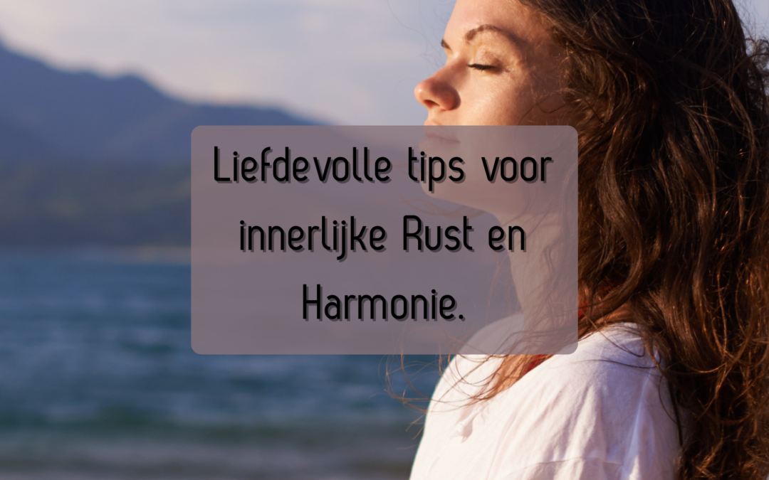 Liefdevolle tips voor meer innerlijke rust en harmonie