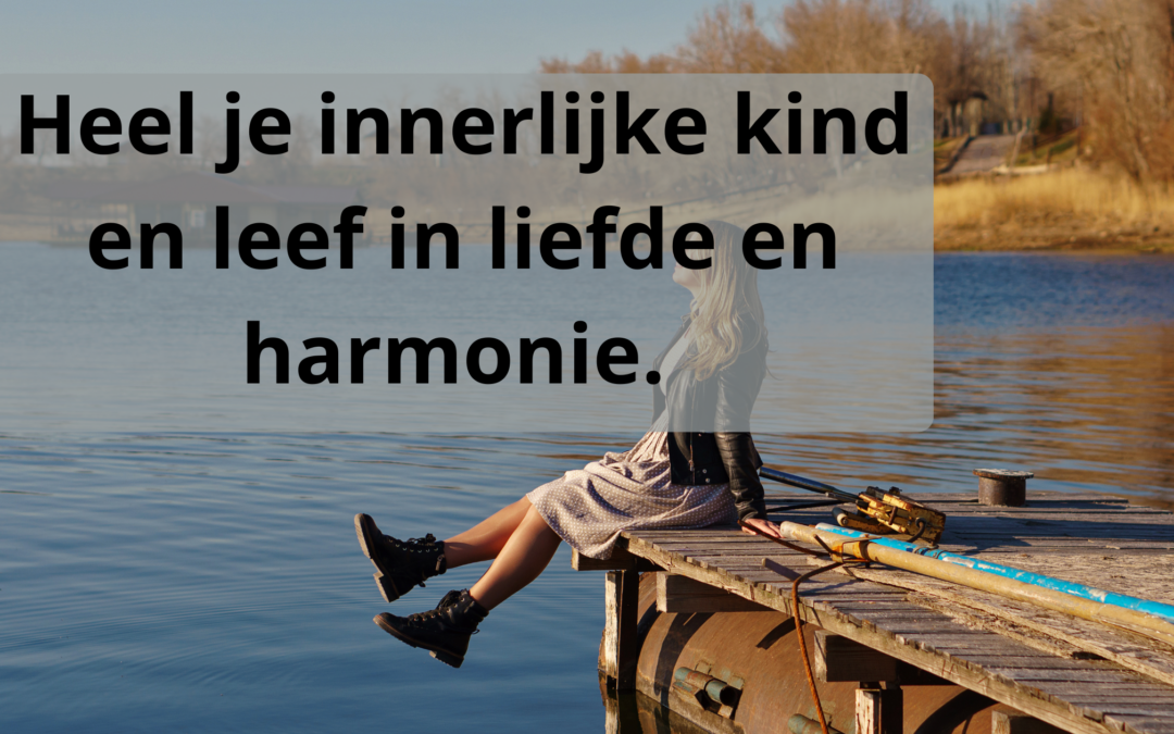 Heel je innerlijke kind en leef in liefde en harmonie.