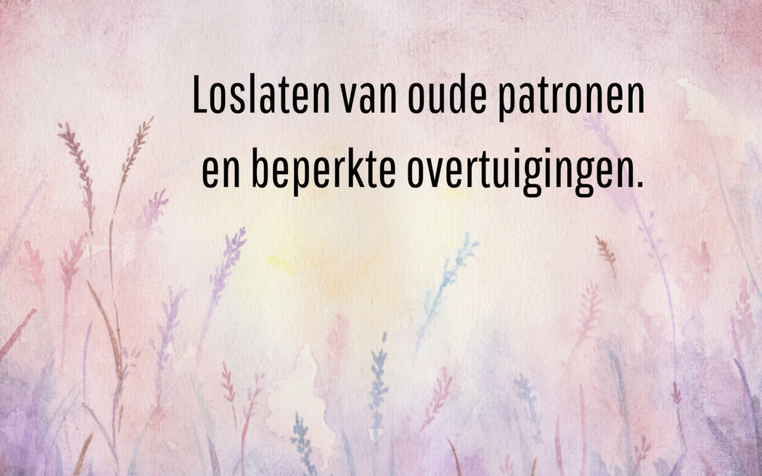 Loslaten van oude patronen en beperkte overtuigingen.